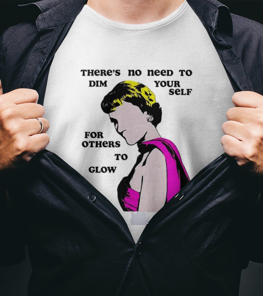 There's No Need To Dim Yourself For Others To Glow Pink Dress Woman T-Shirt