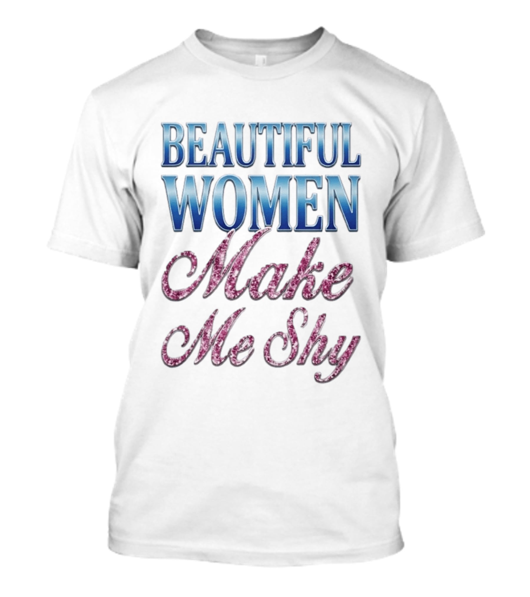 Beautiful Women Make Me Shy T-Shirt