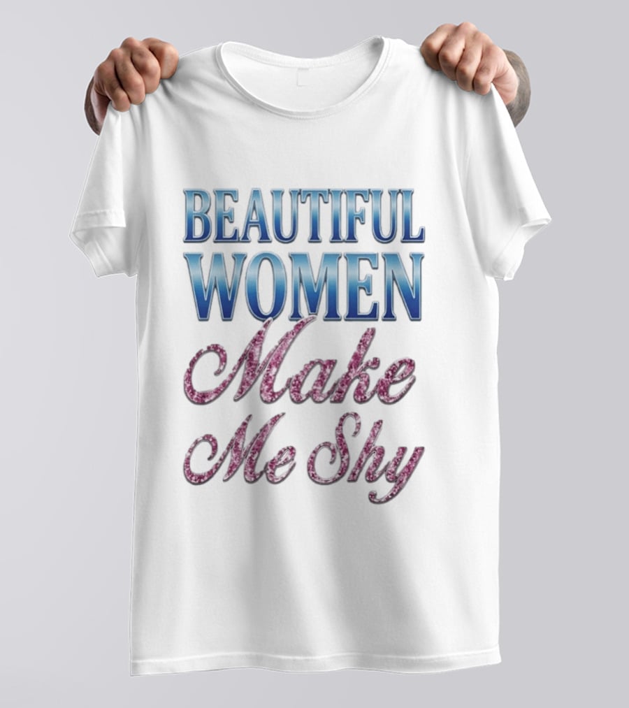 Beautiful Women Make Me Shy T-Shirt
