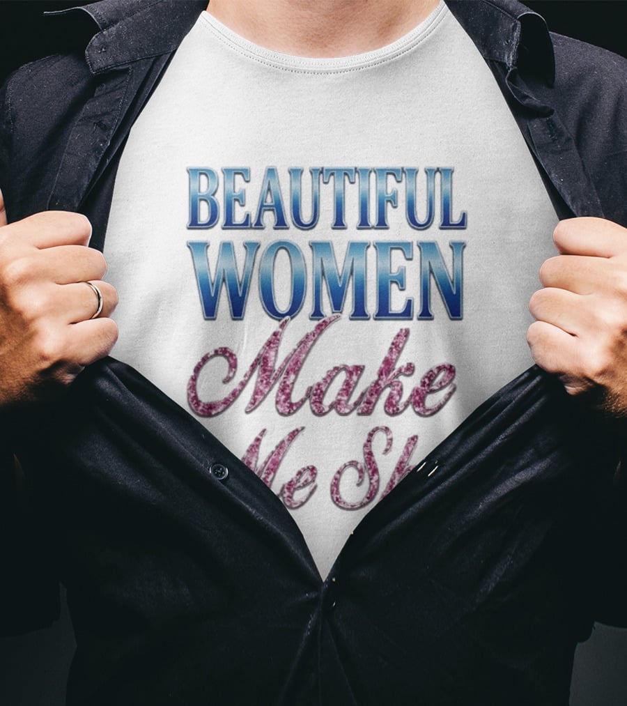 Beautiful Women Make Me Shy T-Shirt