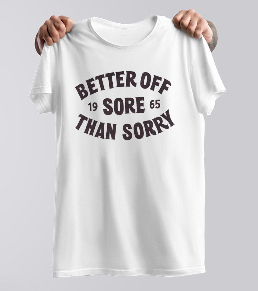 Better Off Sore Than Sorry 1965 Fitness Motivation T-Shirt
