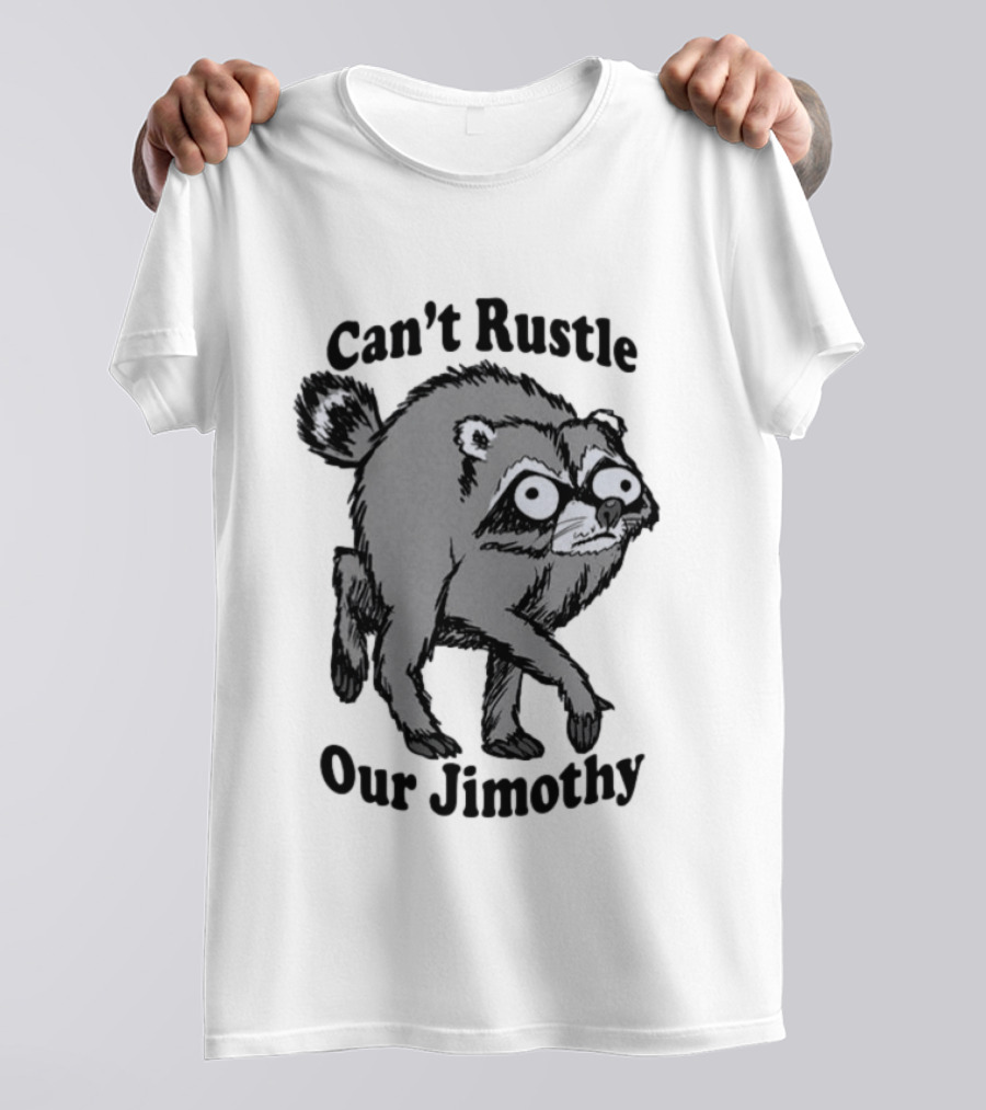 Can't Rustle Our Jimothy Raccoon T-Shirt