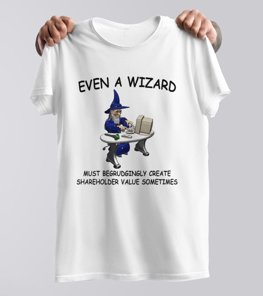 Even A Wizard Must Begrudgingly Create Shareholder Value Sometimes Wizard At Computer With Cup T-Shirt