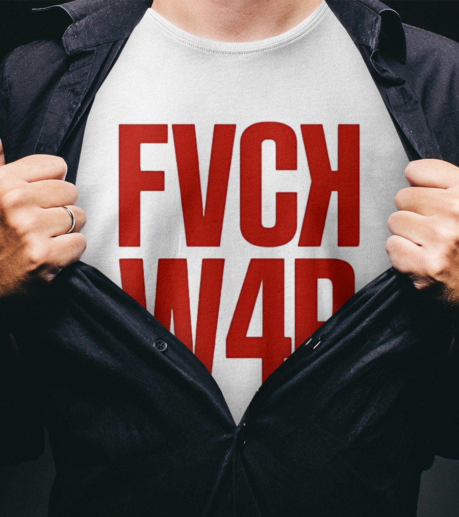 FVCK W4R Anti War Political Protest T-Shirt