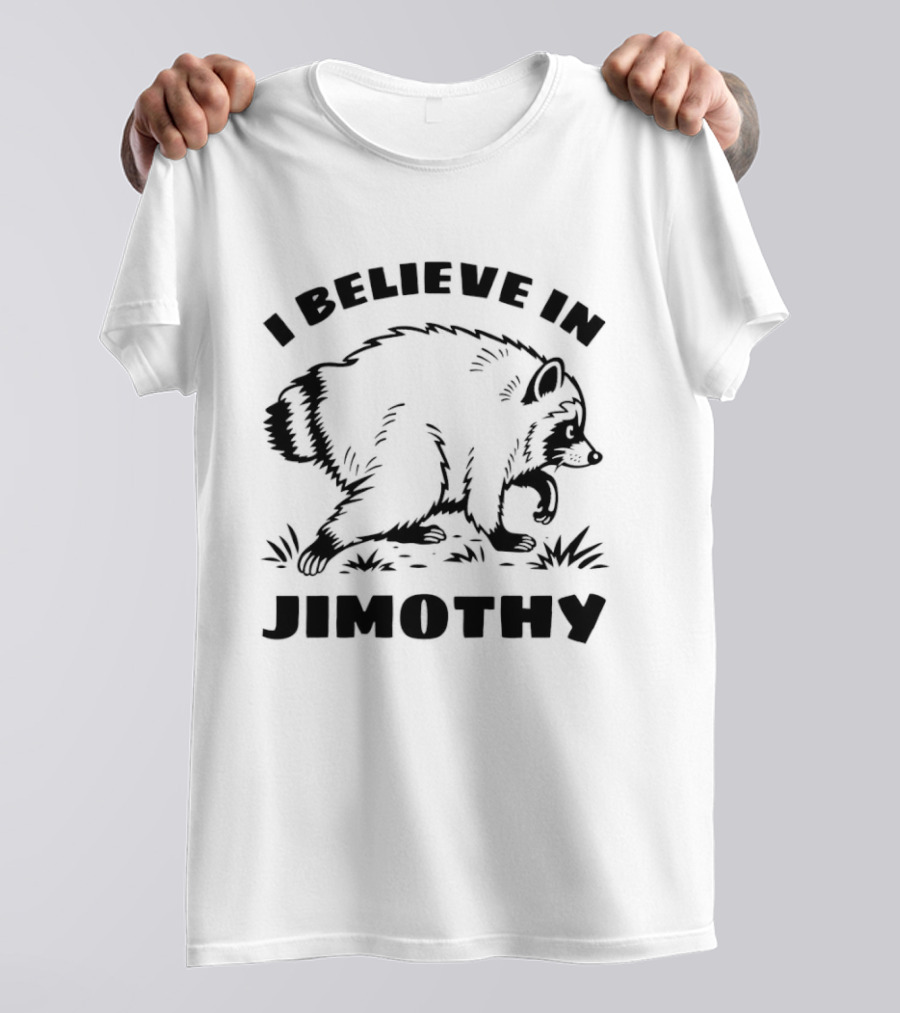 I Believe In Jimothy Raccoon T-Shirt