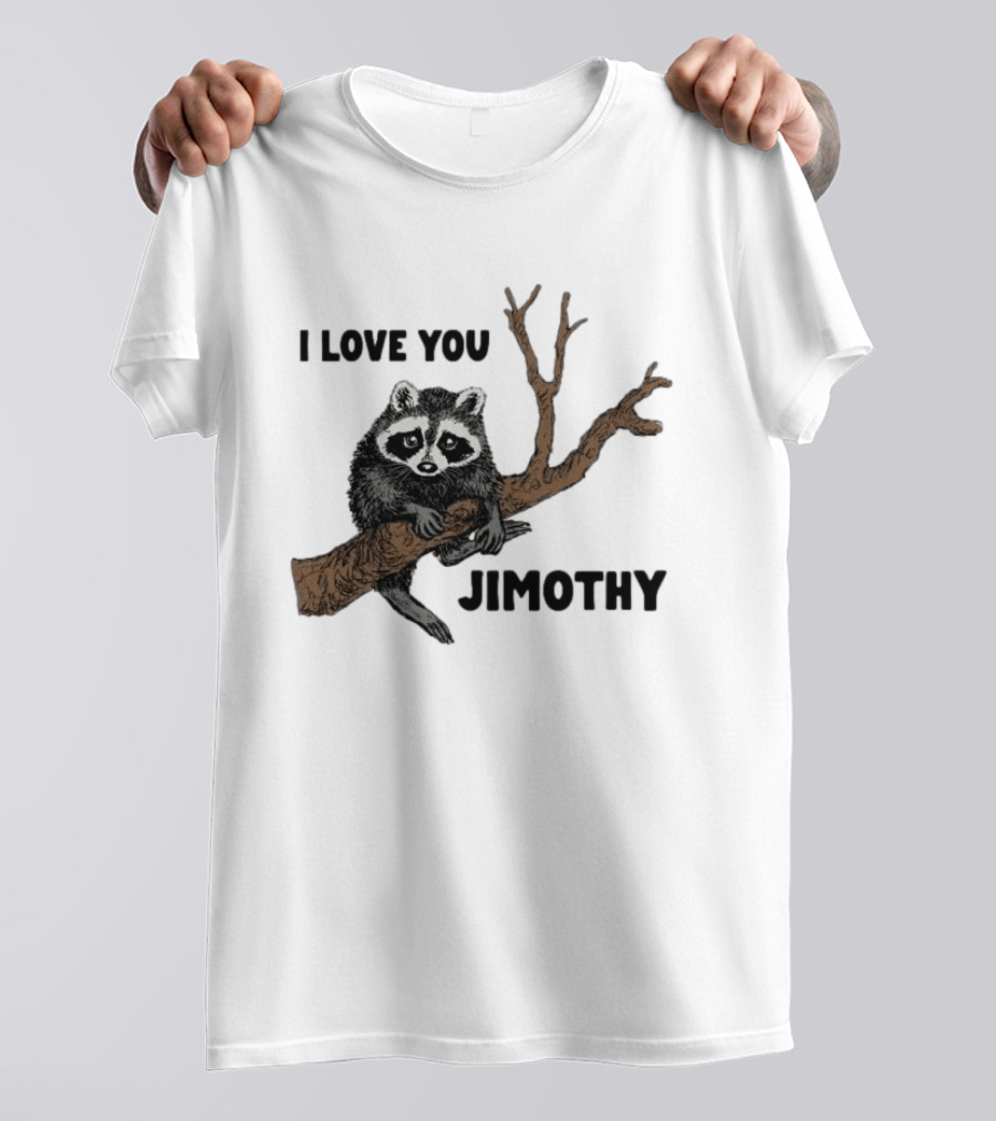 I Love You Jimothy Raccoon Sitting On Tree Branch T-Shirt