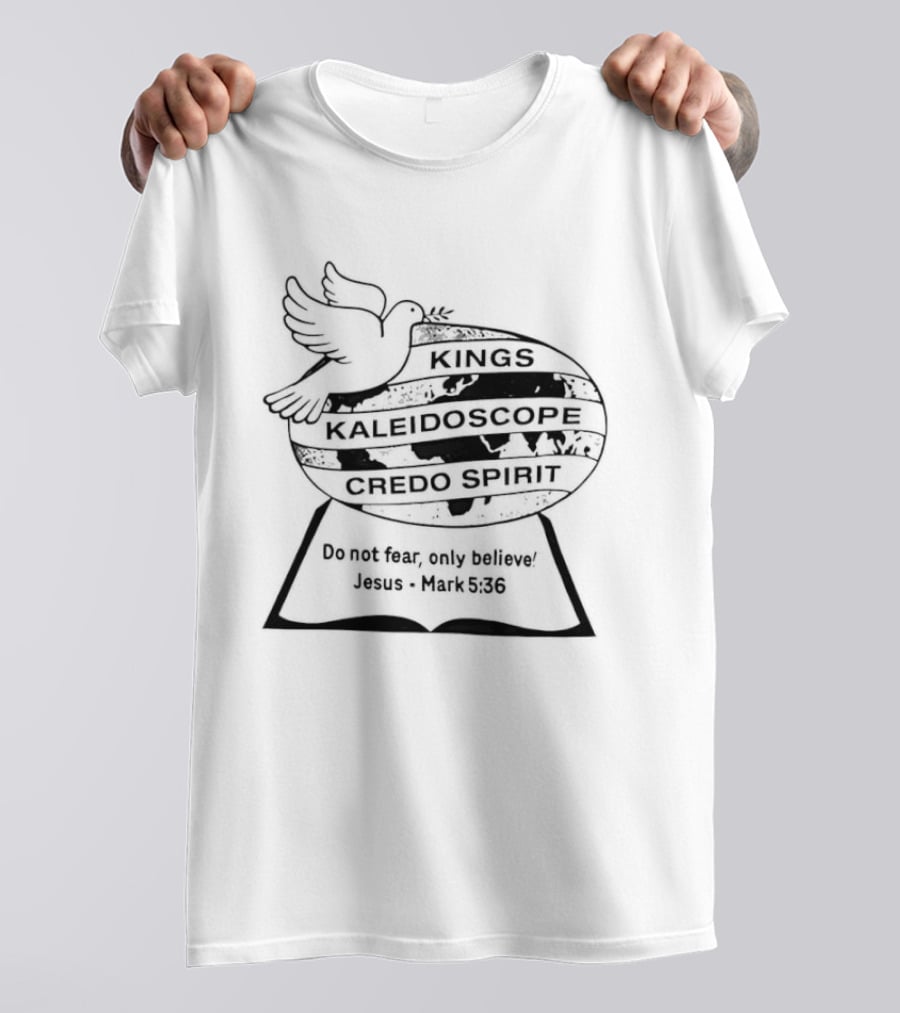 Kings Kaleidoscope Credo Spirit Do Not Fear Only Believe Jesus Mark 5:36 Dove Motif T-Shirt