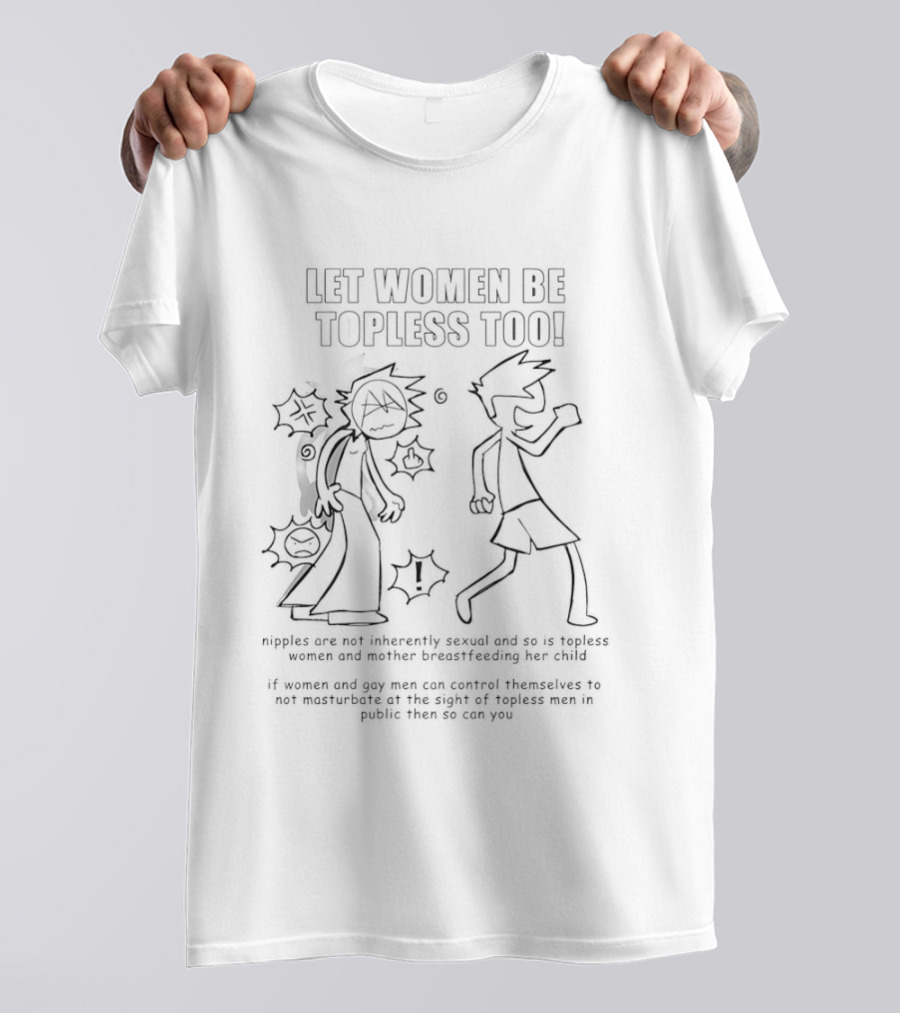 Let Women Be Topless Too Equality Appearance Abstract Concept Speak Public Nudity Safety T-Shirt
