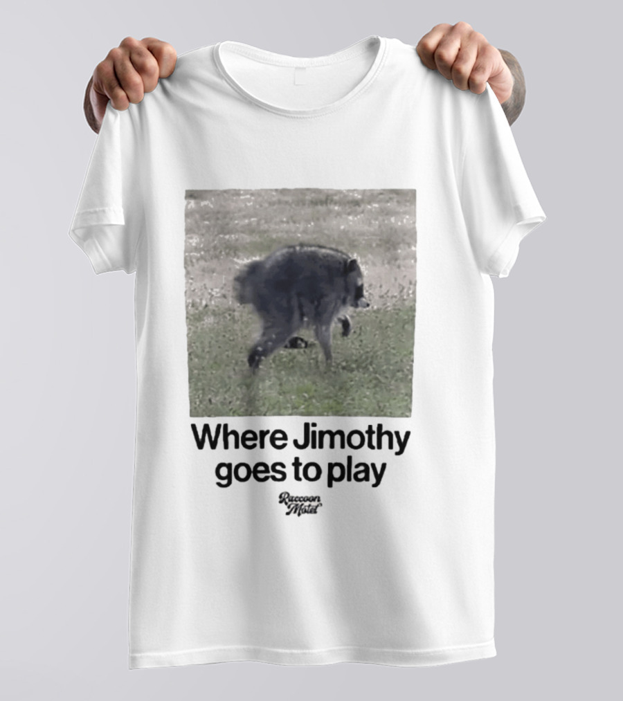 Raccoon Jimothy Where Jimothy Goes To Play Adventure T-Shirt