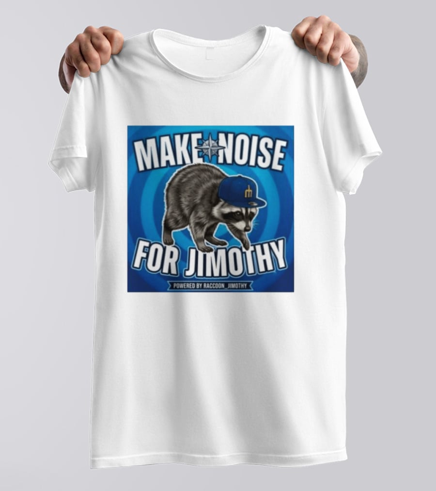 Make Noise For Jimothy Seattle Mariners Raccoon Fan T-Shirt