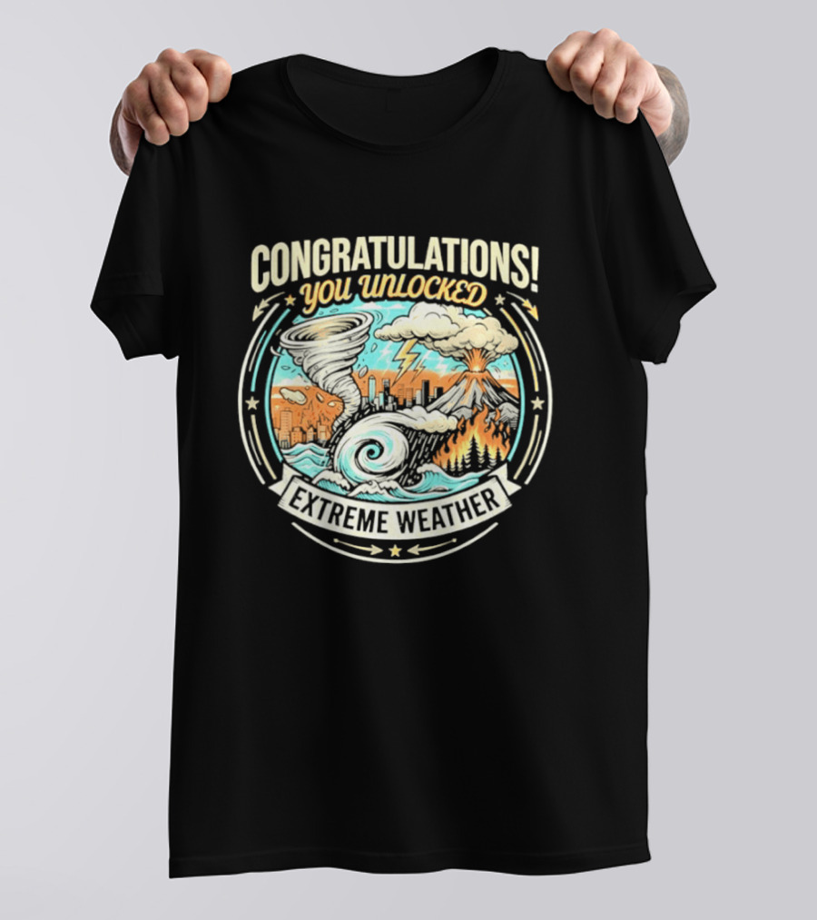 Congratulations You Unlocked Extreme Weather Tornado Hurricane Volcano Lightning T-Shirt
