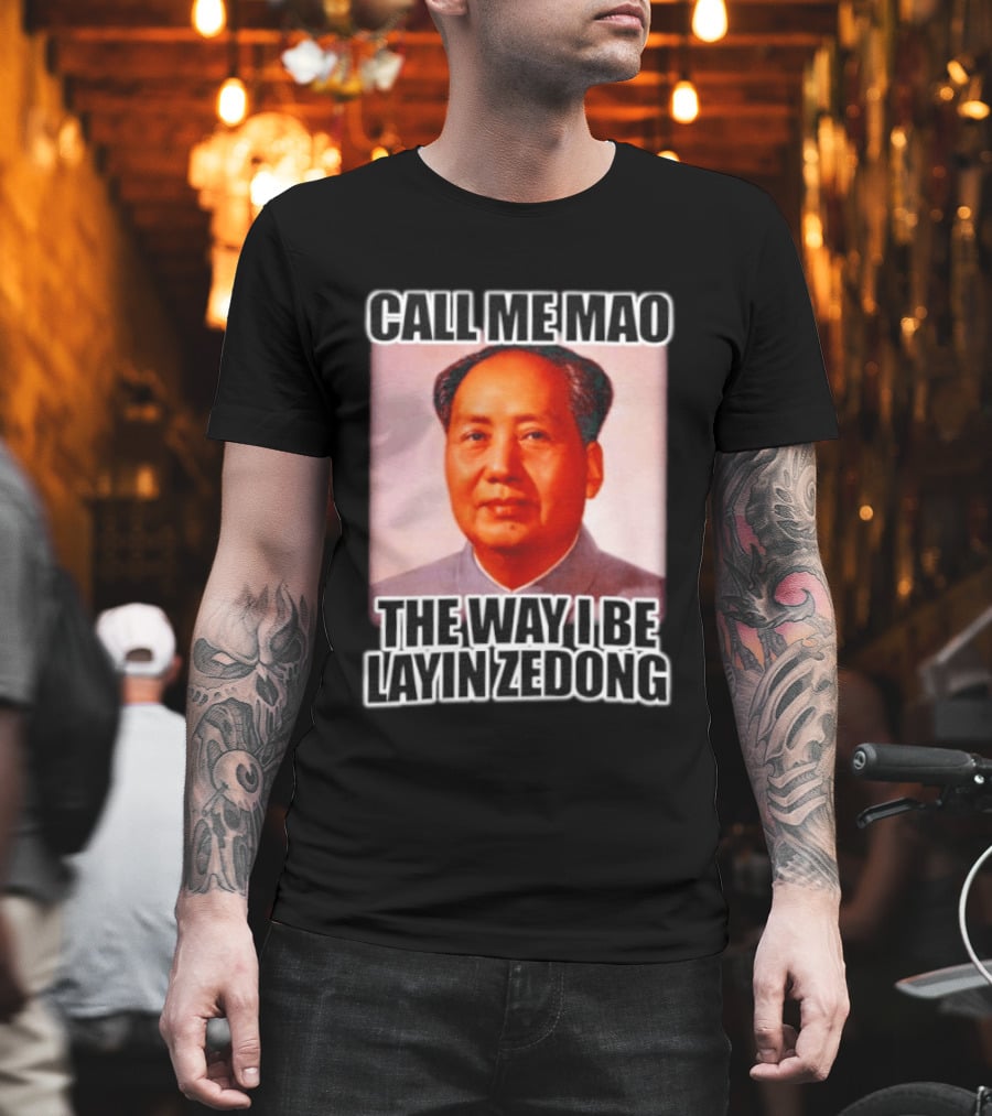Call Me Mao The Way I Be Layin Zedong T-Shirt