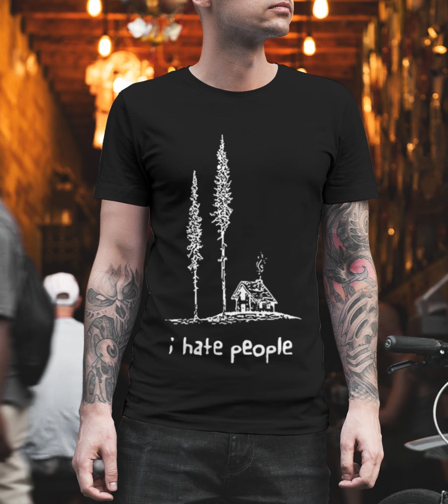 I Hate People Cabin In The Woods With Tall Trees T-Shirt