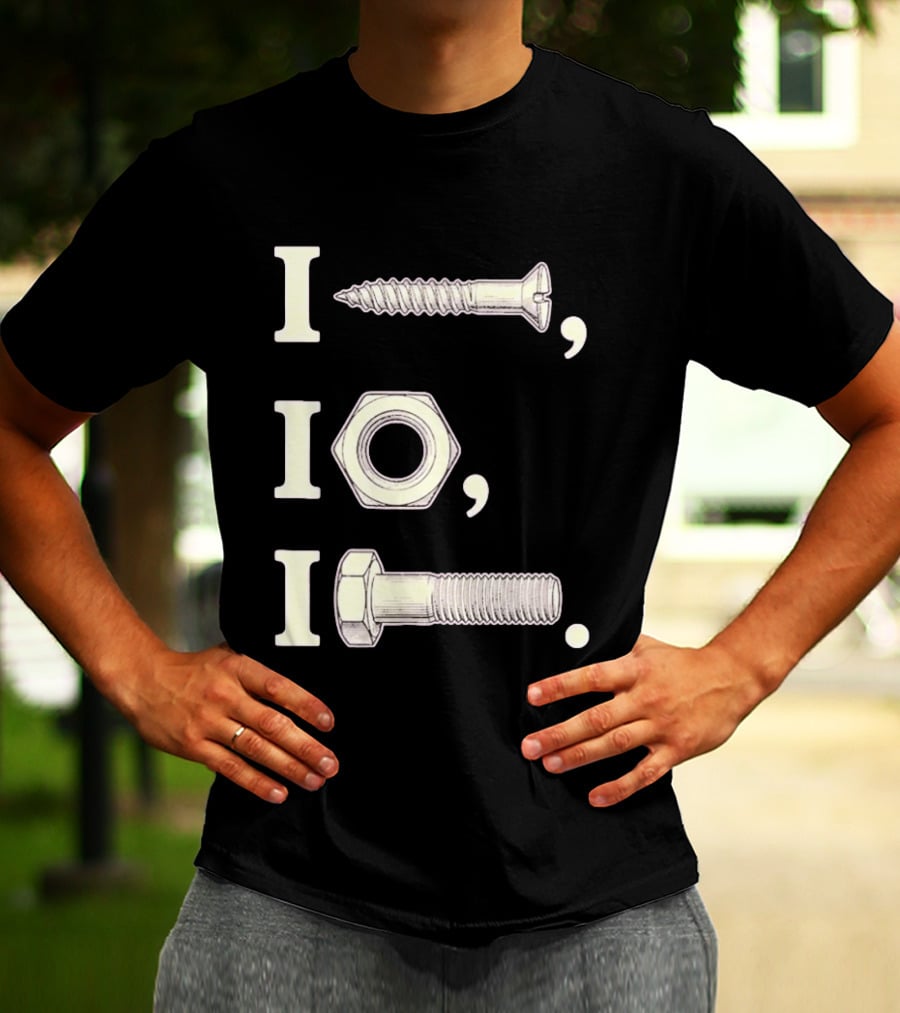 I Nut I Screw I Bolt Visual Engineering Humor Mechanics T-Shirt