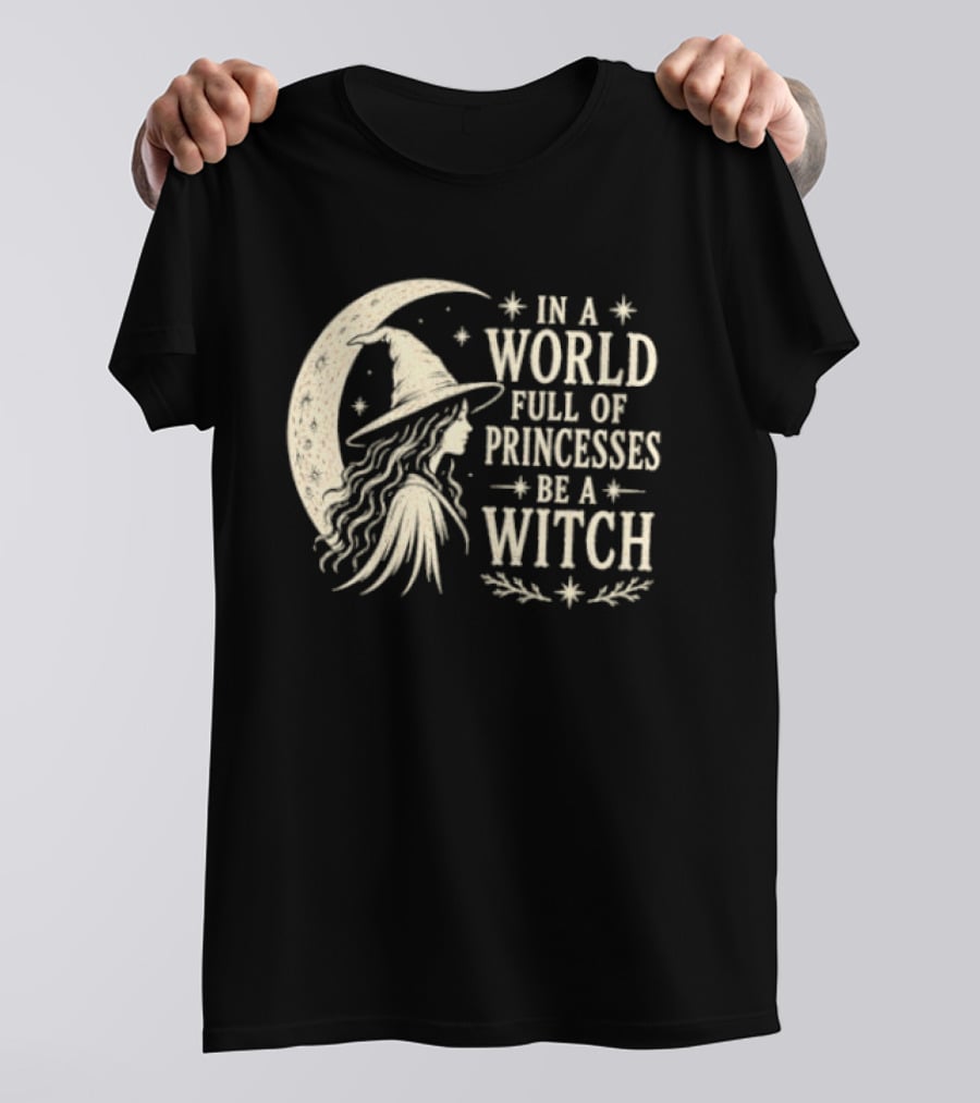 In A World Full Of Princesses Be A Witch Moon Hat Stars T-Shirt