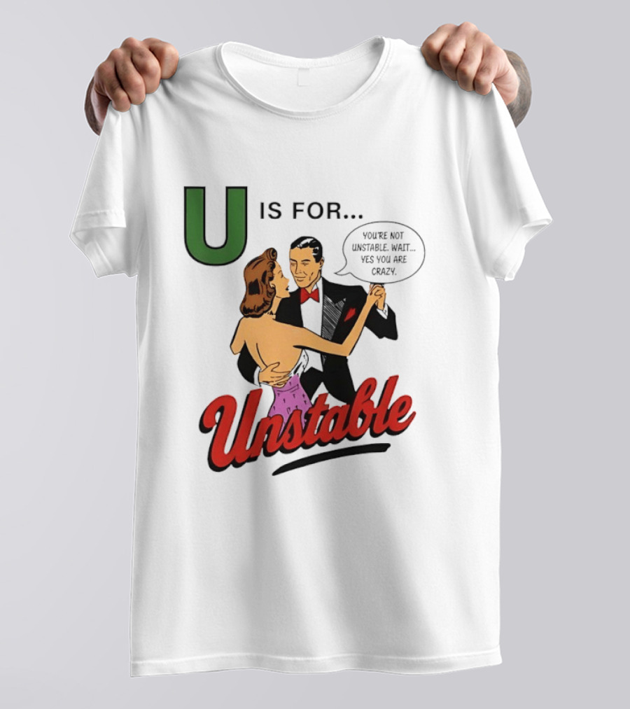 U Is For Unstable You're Not Unstable Wait Yes You Are Crazy Retro Dance Humor T-Shirt