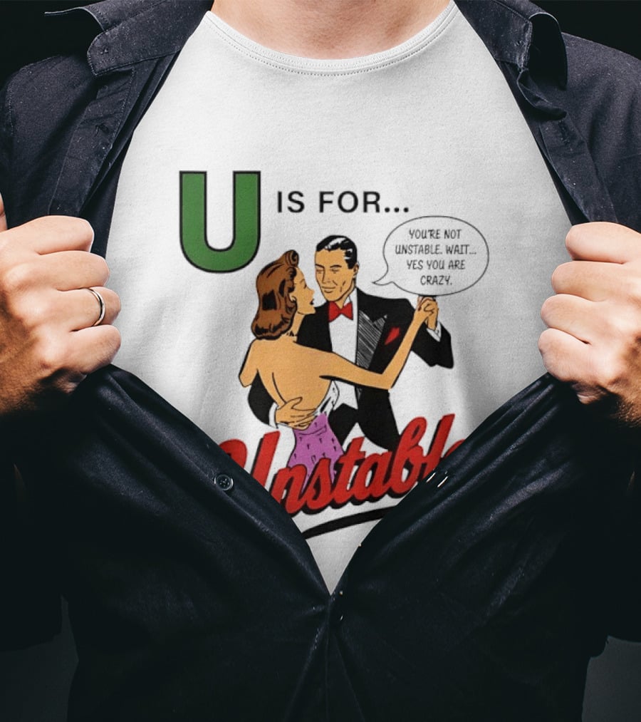 U Is For Unstable You're Not Unstable Wait Yes You Are Crazy Retro Dance Humor T-Shirt