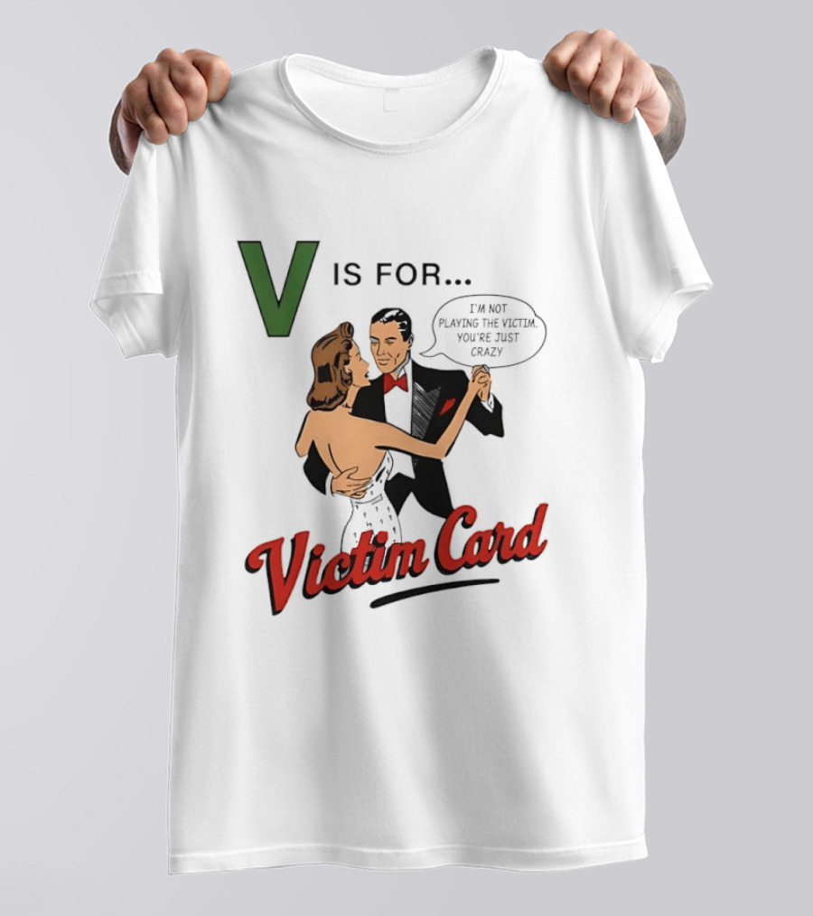 V Is For Victim Card I'm Not Playing The Victim You're Just Crazy Vintage Dance T-Shirt