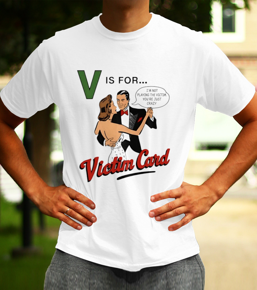 V Is For Victim Card I'm Not Playing The Victim You're Just Crazy Vintage Dance T-Shirt