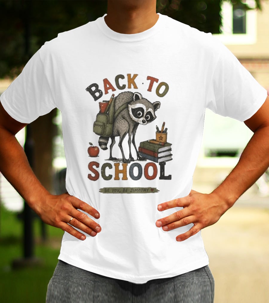 Back To School Raccoon Be You Be Jimothy Teacher Viral Meme T-Shirt