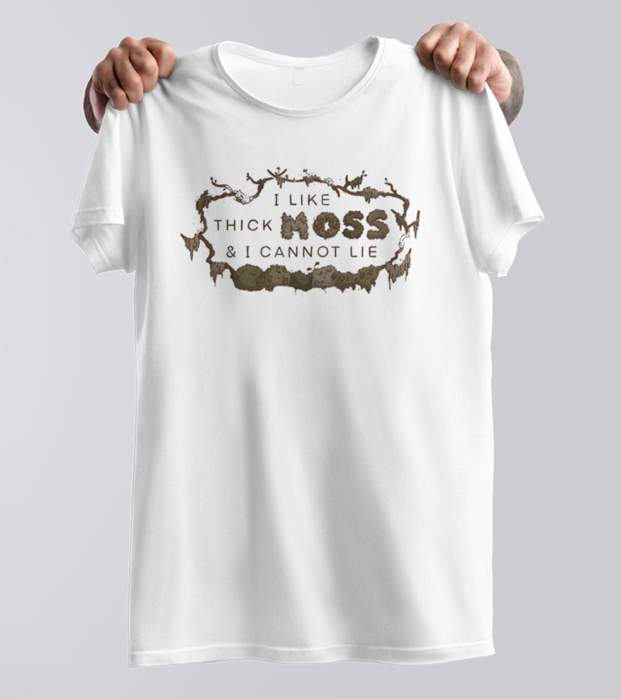 I Like Thick Moss And I Cannot Lie Nature Enthusiast Phrase T-Shirt