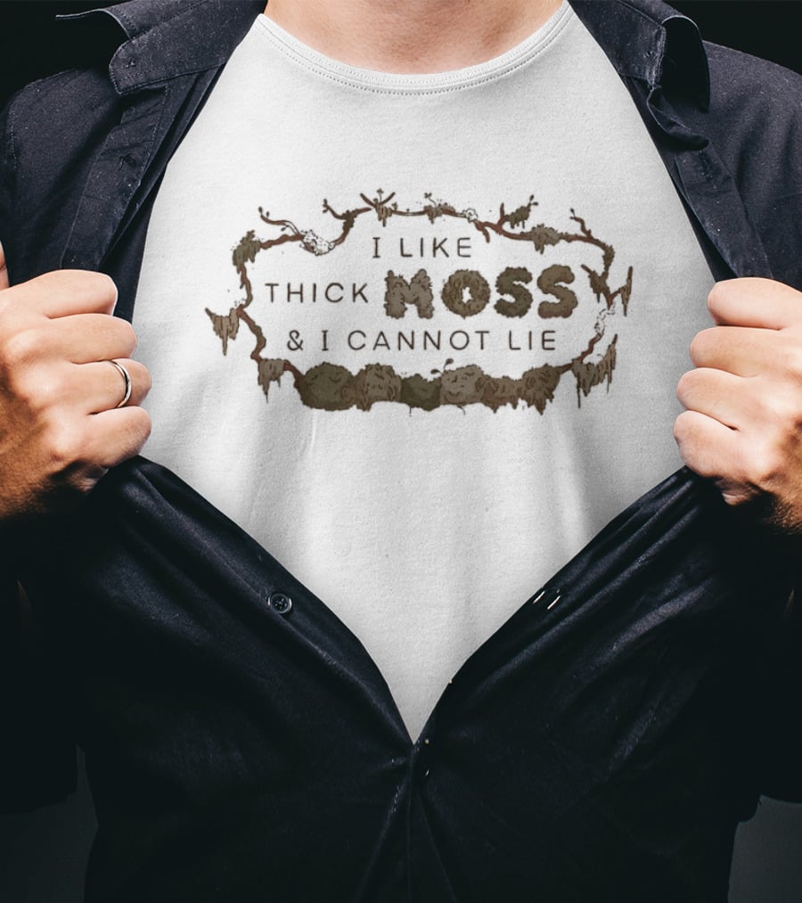 I Like Thick Moss And I Cannot Lie Nature Enthusiast Phrase T-Shirt
