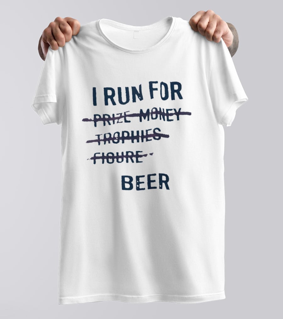 I Run For Beer Funny Running Motivation Priorities T-Shirt
