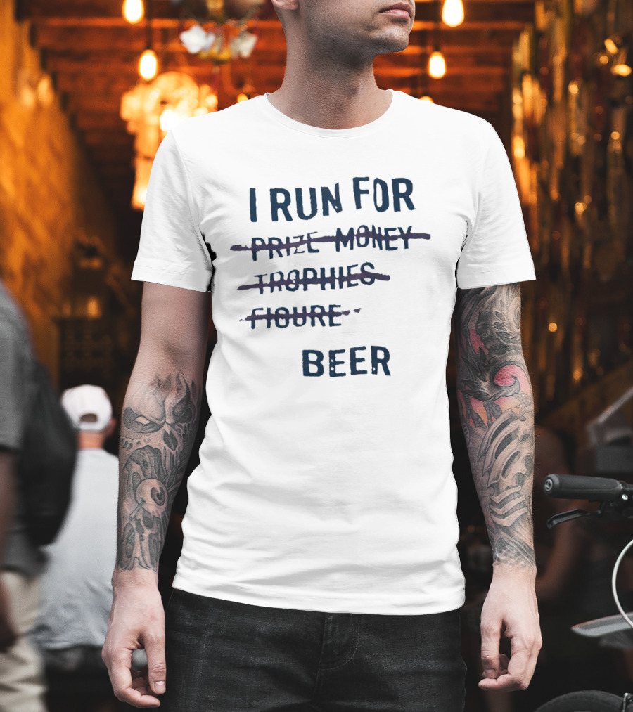 I Run For Beer Funny Running Motivation Priorities T-Shirt