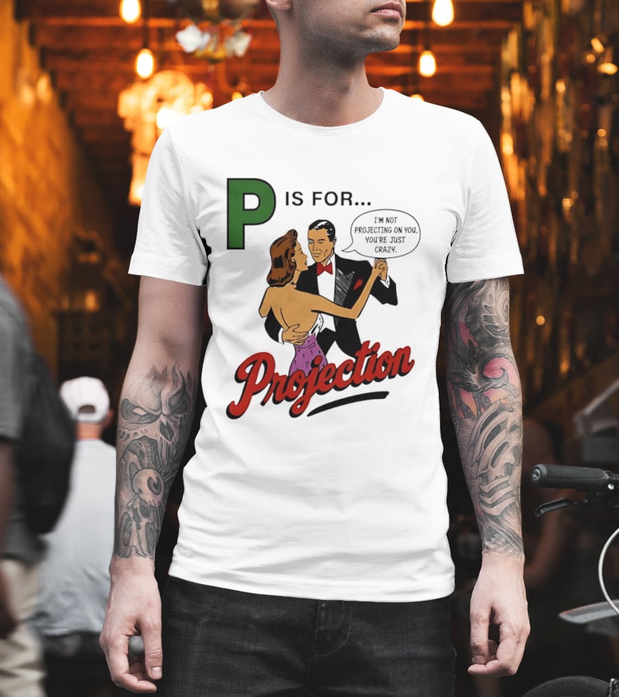 P Is For Projection I'm Not Projecting On You You're Just Crazy Retro Couple Dancing T-Shirt