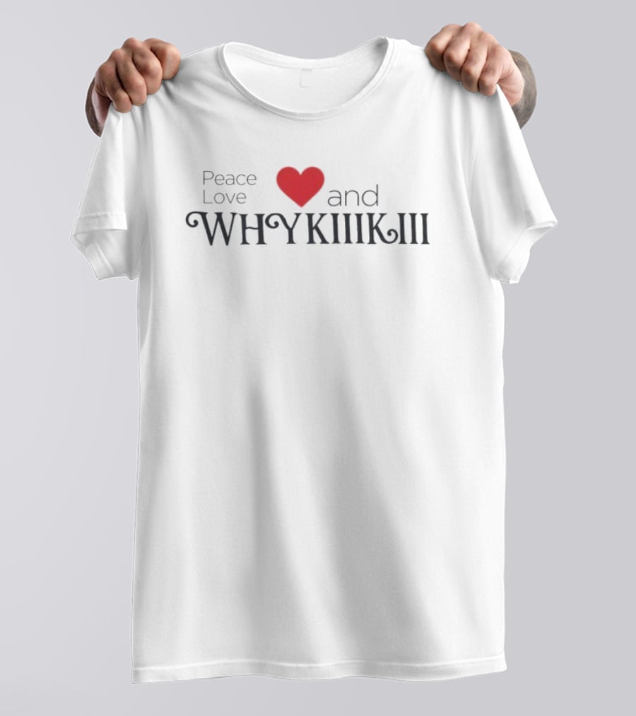 Peace Love And Why KiiiKiii Heart T-Shirt
