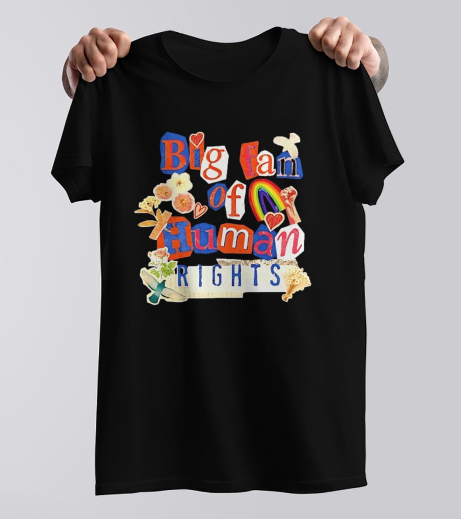Big Fan Of Human Rights Colorful Collage With Rainbow Fist Flowers And Hearts T-Shirt