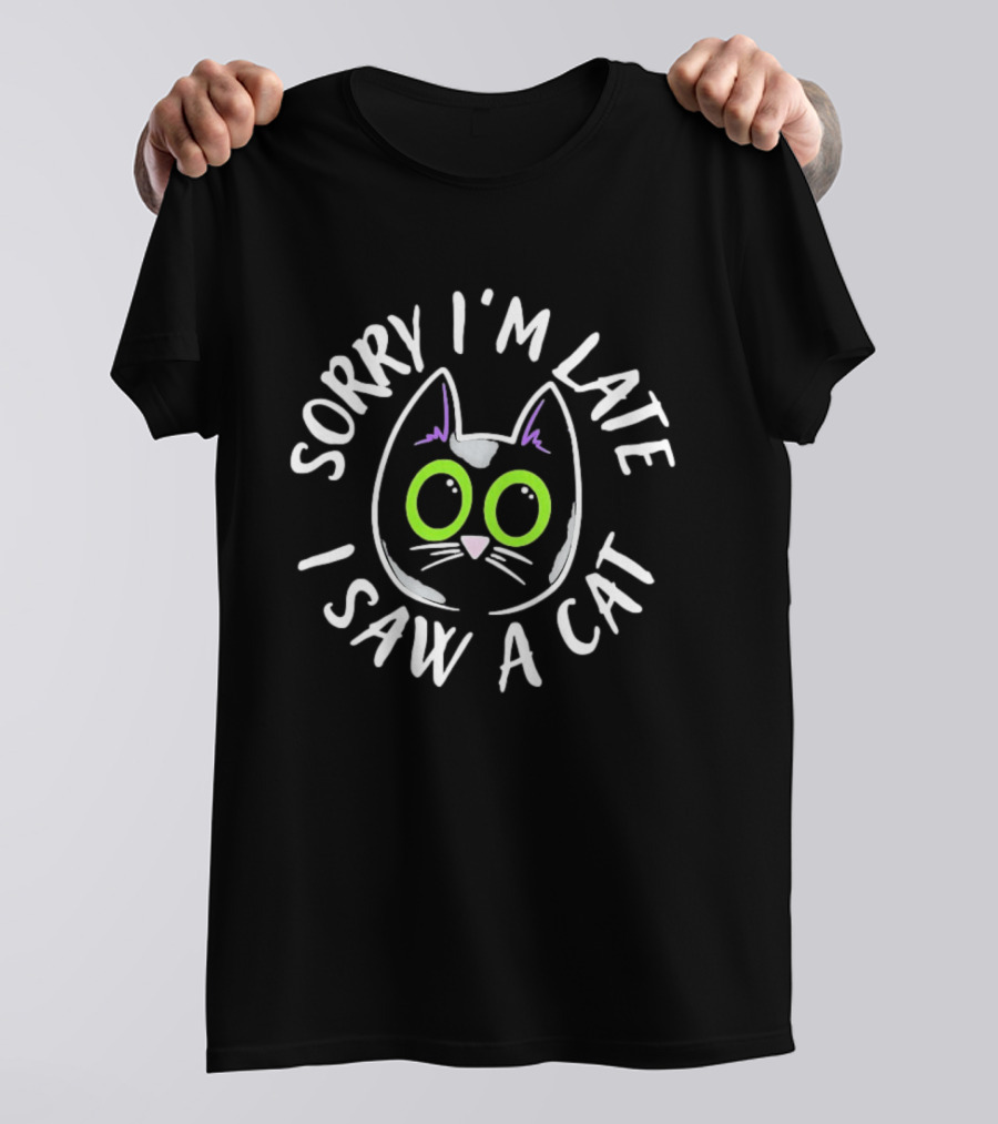 Sorry I'm Late I Saw A Cat Green Eyed Feline Humor T-Shirt