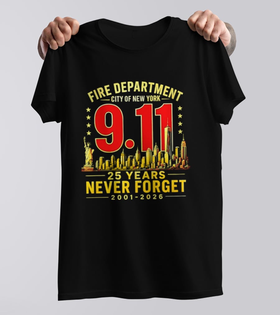 Fire Department City Of New York 9.11 25 Years Never Forget 2001 2026 T-Shirt