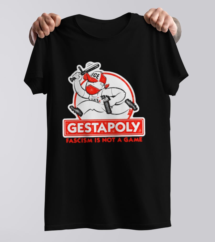 GESTAPOLY Fascism Is Not A Game ICE Protest Monopoly T-Shirt