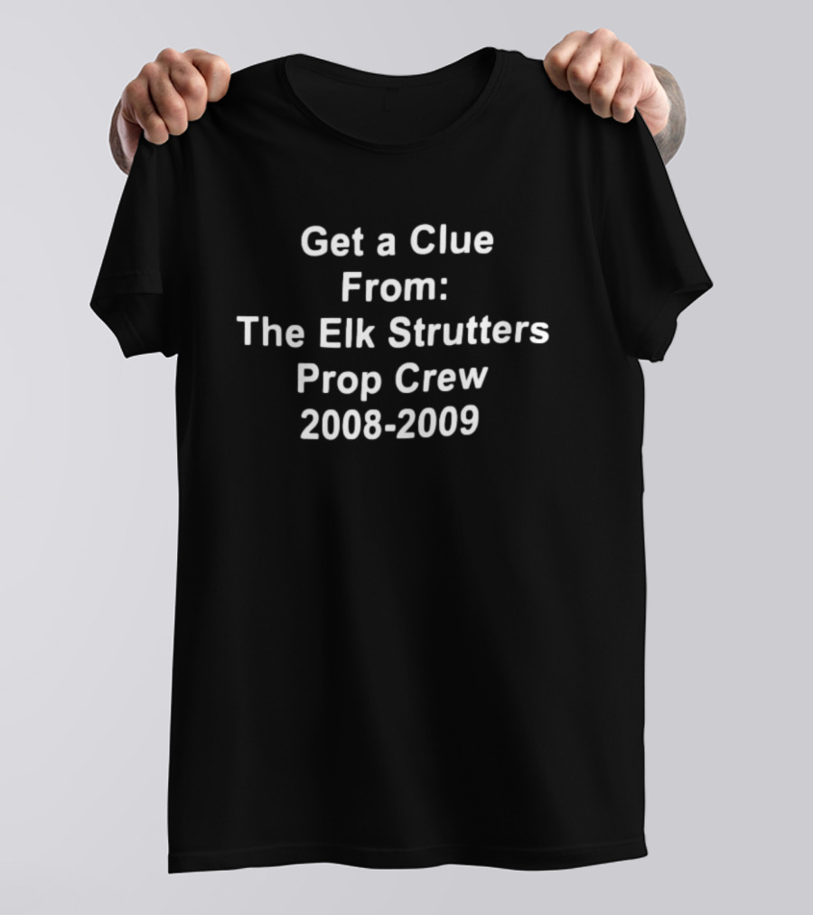 Get A Clue From The Elk Strutters Prop Crew 2008 2009 Event Memorabilia T-Shirt