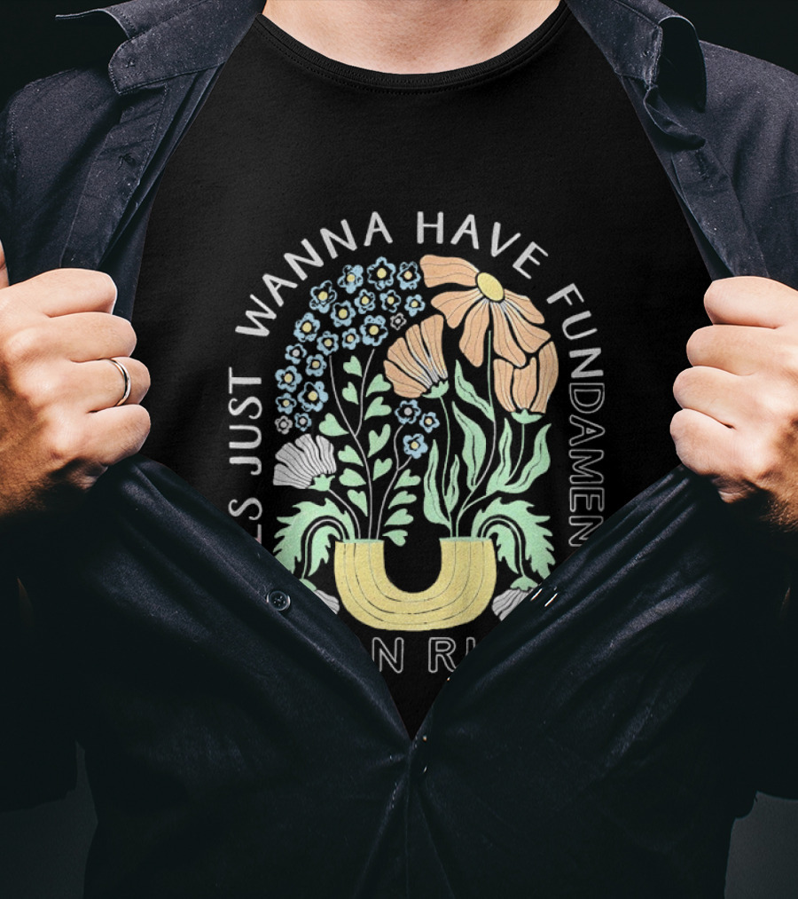 Girls Just Wanna Have Fundamental Human Rights Floral Blossoms T-Shirt