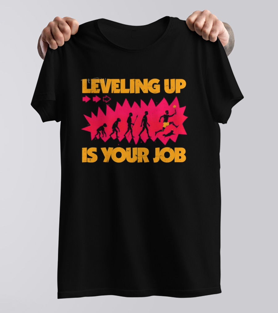 Leveling Up Is Your Job Human Evolution Progression Gamer Mindset T-Shirt