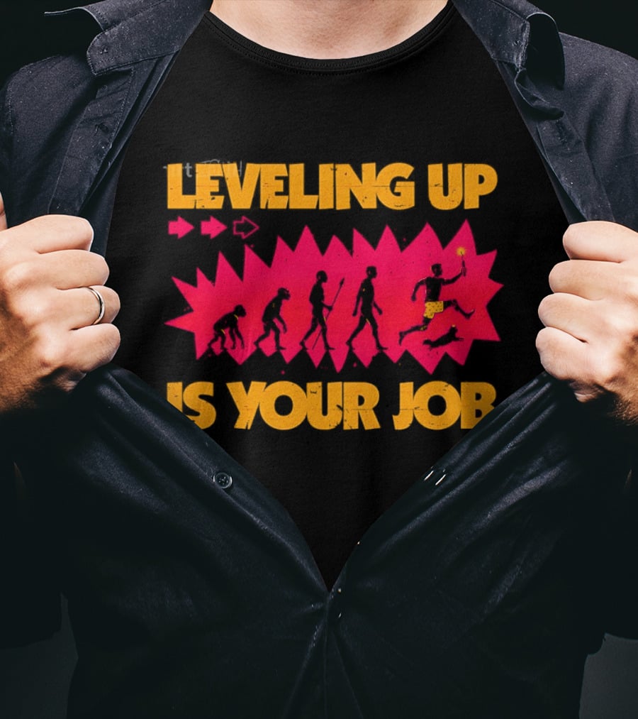 Leveling Up Is Your Job Human Evolution Progression Gamer Mindset T-Shirt