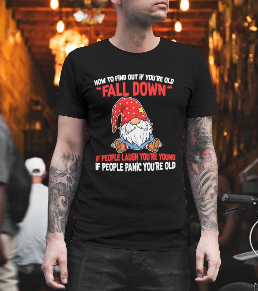 Find Out If You're Old Fall Down People Laugh You're Young People Panic T-Shirt