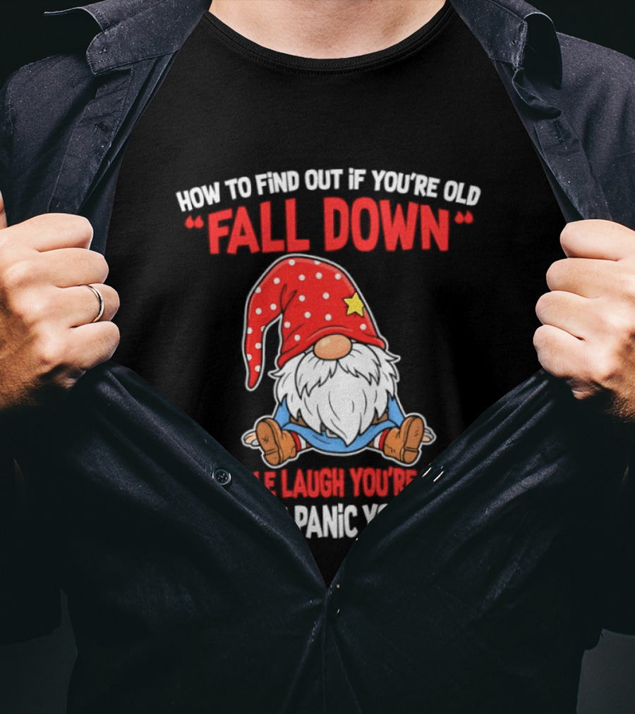Find Out If You're Old Fall Down People Laugh You're Young People Panic T-Shirt