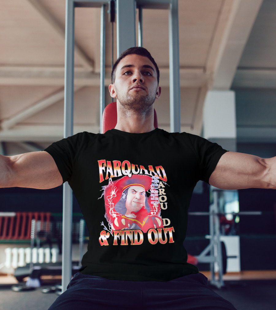 Farquaad Around And Find Out T-Shirt