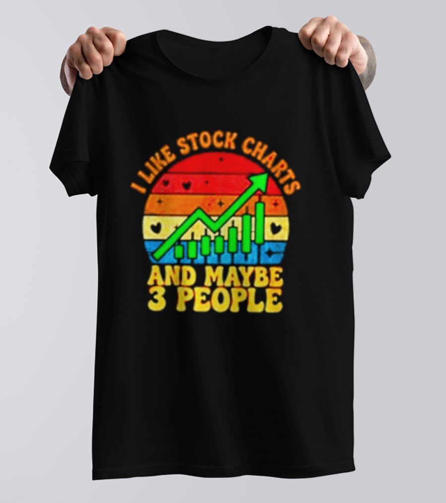 I Like Stock Charts And Maybe 3 People Investing Green Arrow Bar Graph Colorful T-Shirt