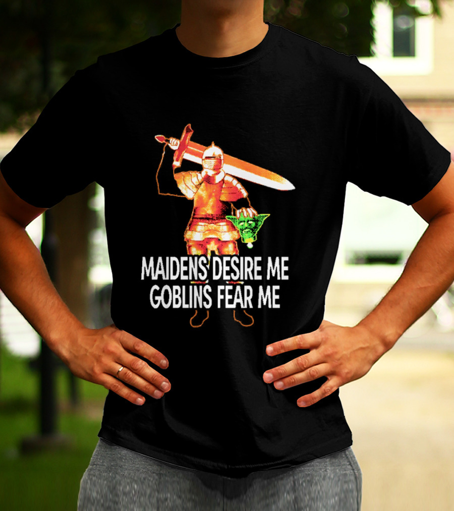 Maidens Desire Me Goblins Fear Me Knight With Sword And Goblin Head T-Shirt