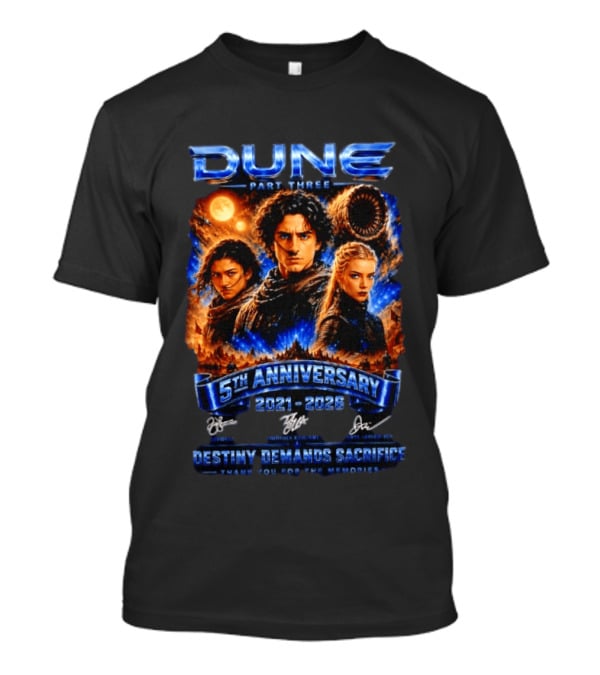 Dune Part Three 5th Anniversary 2021 2026 Destiny Demands Sacrifice Thank You For The Memories T-Shirt
