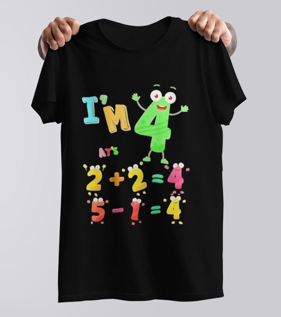 I'm 4 That's 2 Plus 2 Equals 4 And 5 Minus 1 Equals 4 T-Shirt
