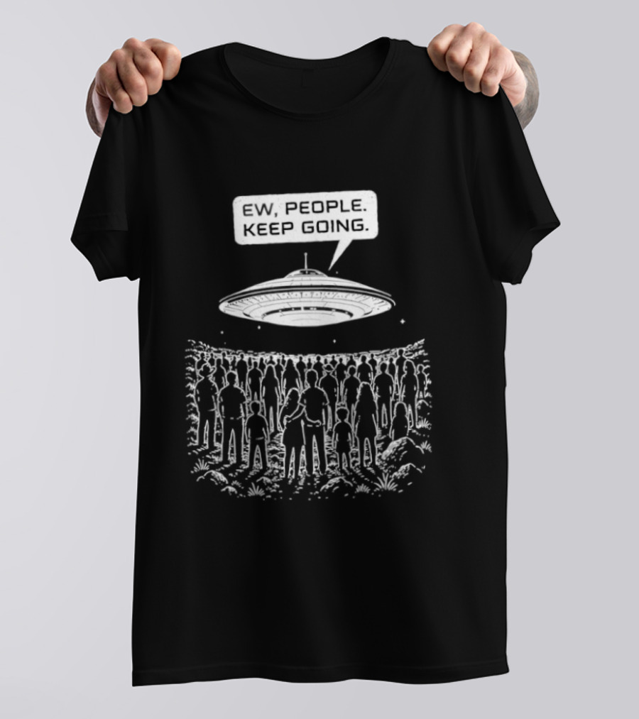 Ew People UFO Alien Abduction Keep Going T-Shirt