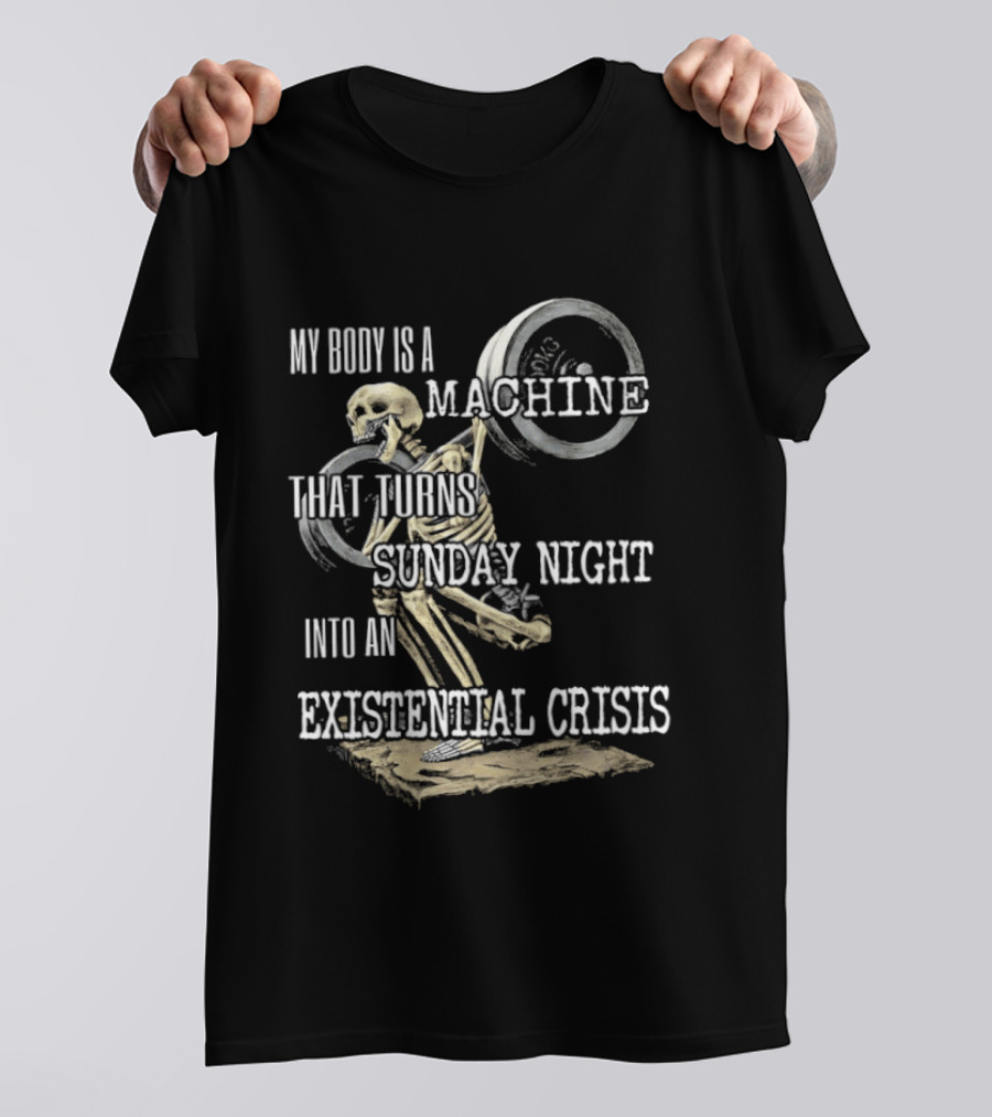 My Body Is A Machine That Turns Sunday Night Into An Existential Crisis Skeleton And Gears Concept T-Shirt
