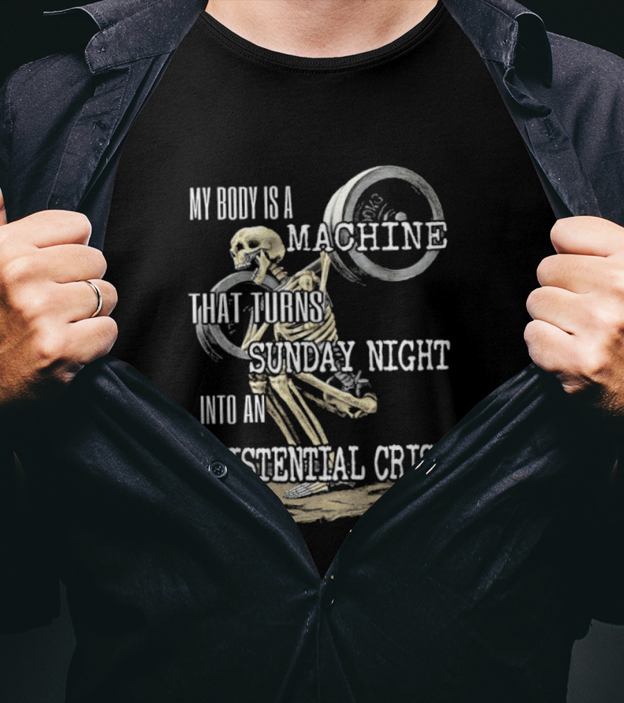 My Body Is A Machine That Turns Sunday Night Into An Existential Crisis Skeleton And Gears Concept T-Shirt