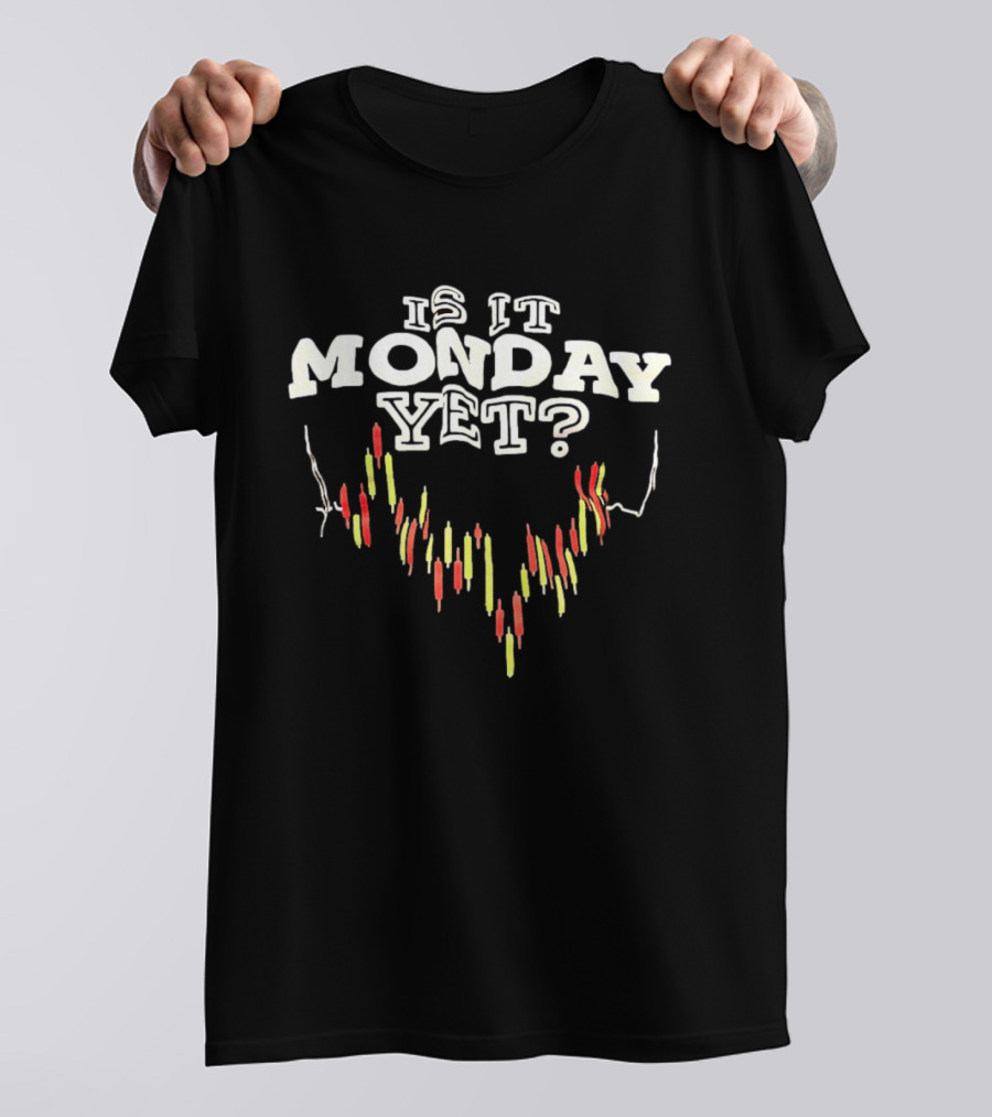 Is It Monday Yet Stock Market Candlestick Chart Trader Humor T-Shirt