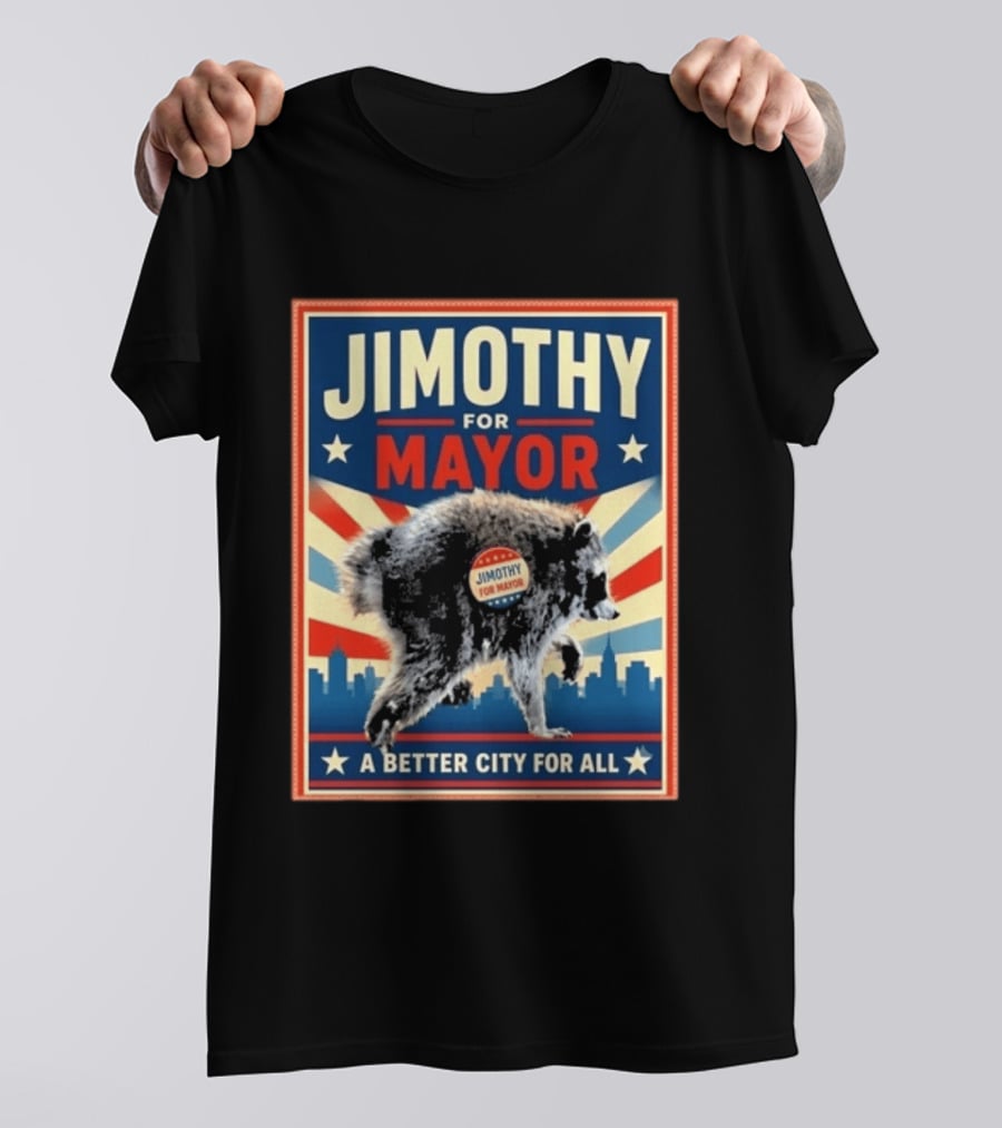 Jimothy For Mayor Raccoon A Better City For All T-Shirt